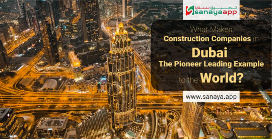 What makes Construction Companies in Dubai the pioneer leading example to the world?